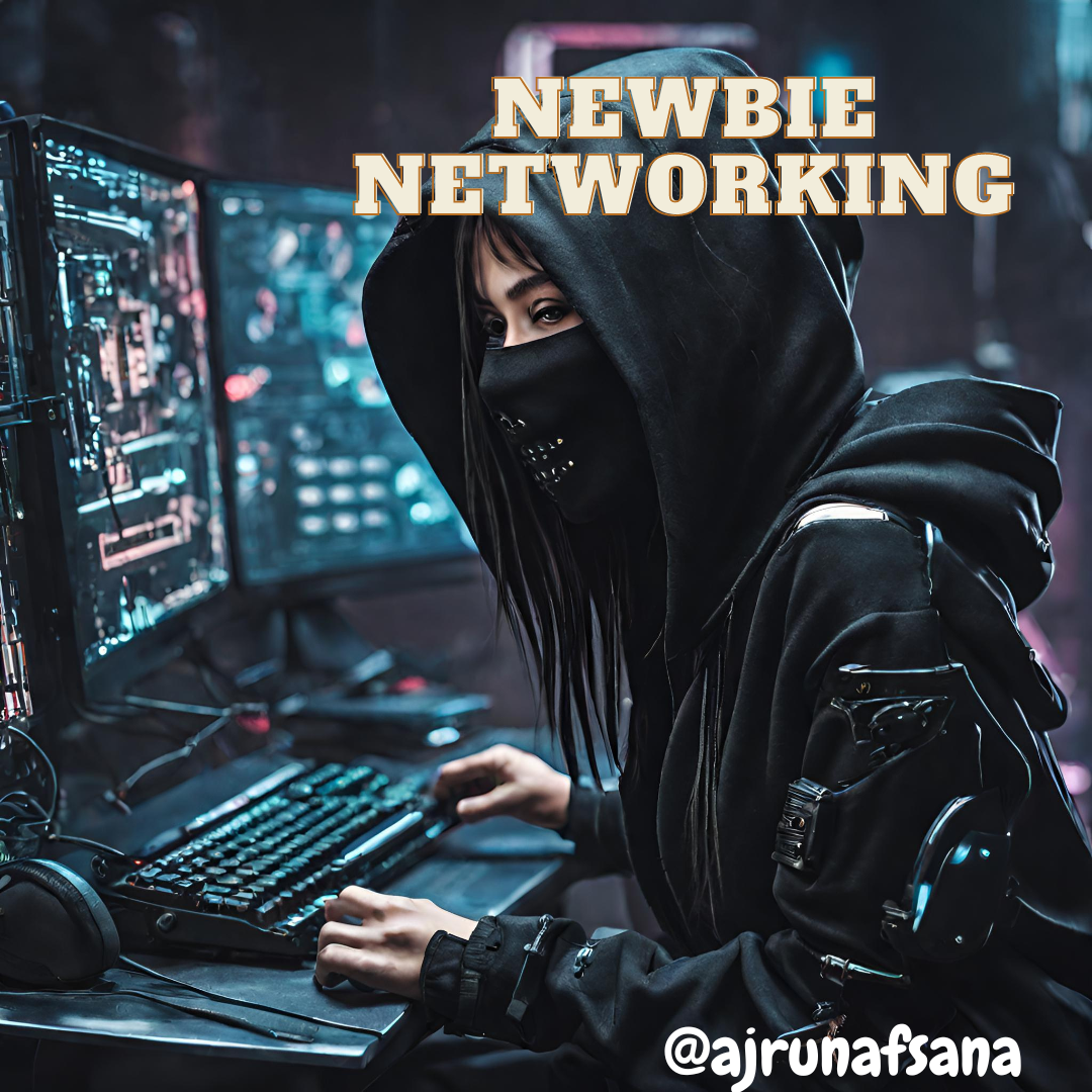 NEWBIE NETWORKING (Newbie edition 5) by aj.tech Medium