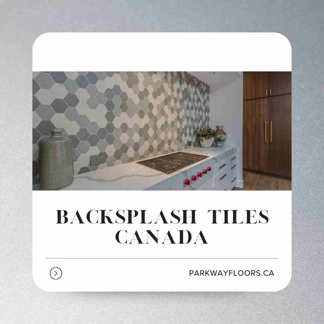 Backsplash Tiles CanadaThe Ultimate Guide to Backsplash Tiles Canada