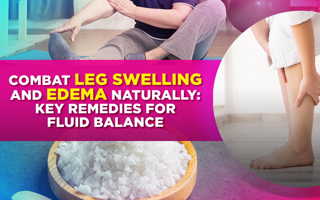 Combat Leg Swelling and Edema Naturally Key Remedies for Fluid Balance