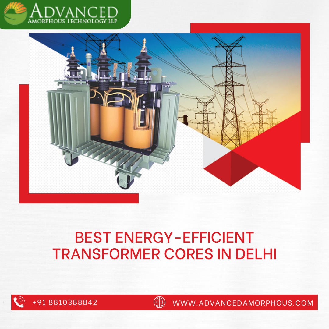 Best EnergyEfficient Transformer Cores in Delhi Advanced Amorphous