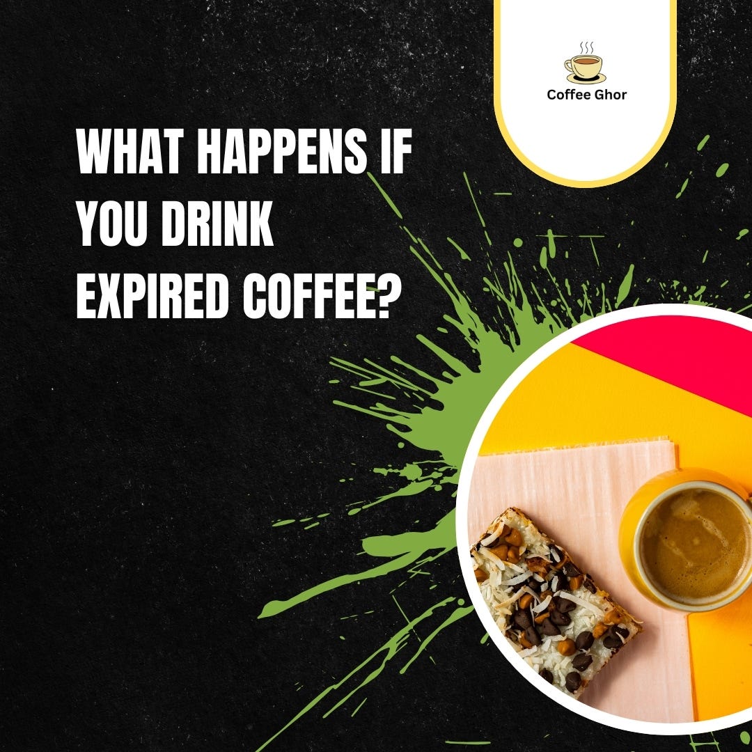 What happens if you drink expired coffee? Coffee Ghor Medium