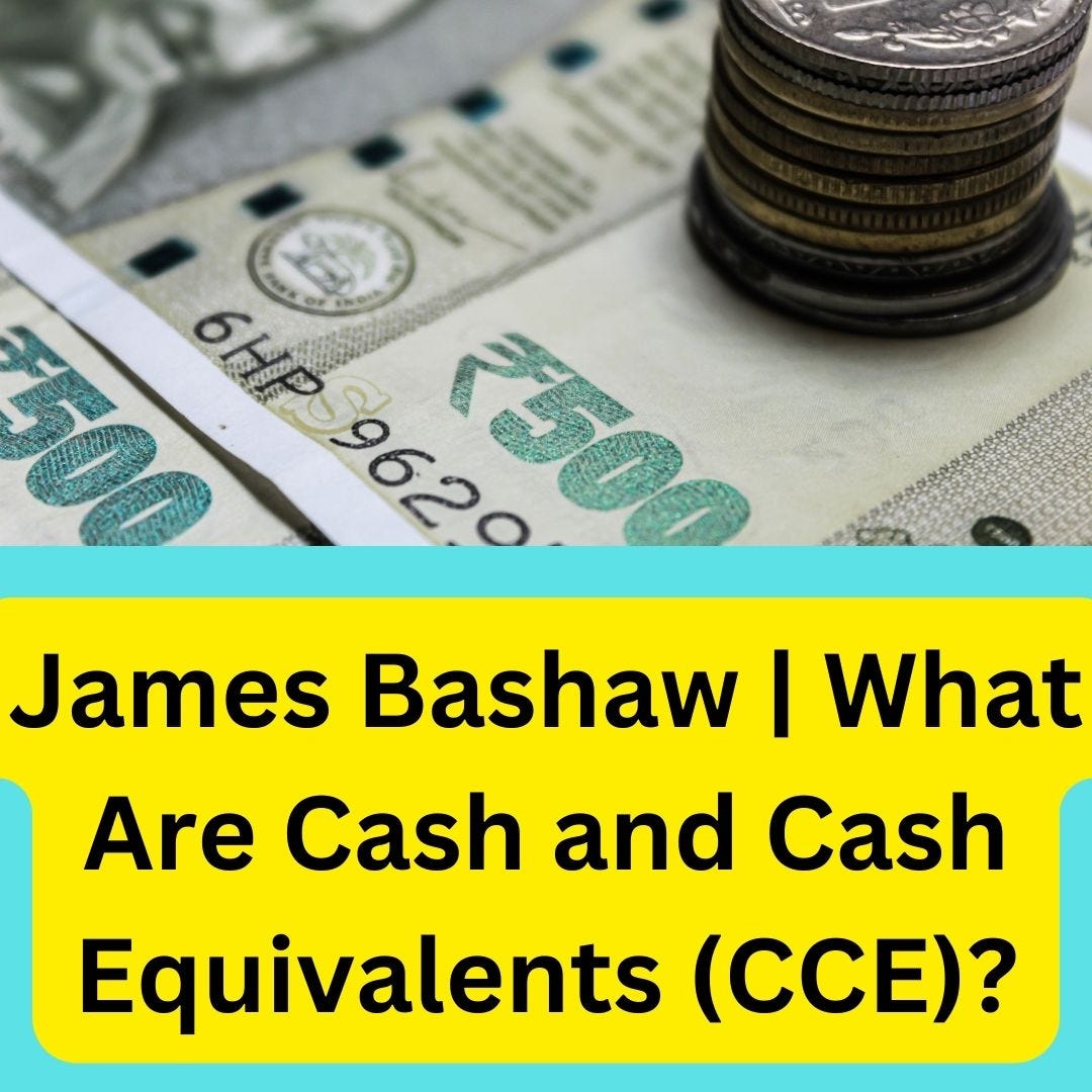 James Bashaw What Are Cash and Cash Equivalents (CCE)? by James