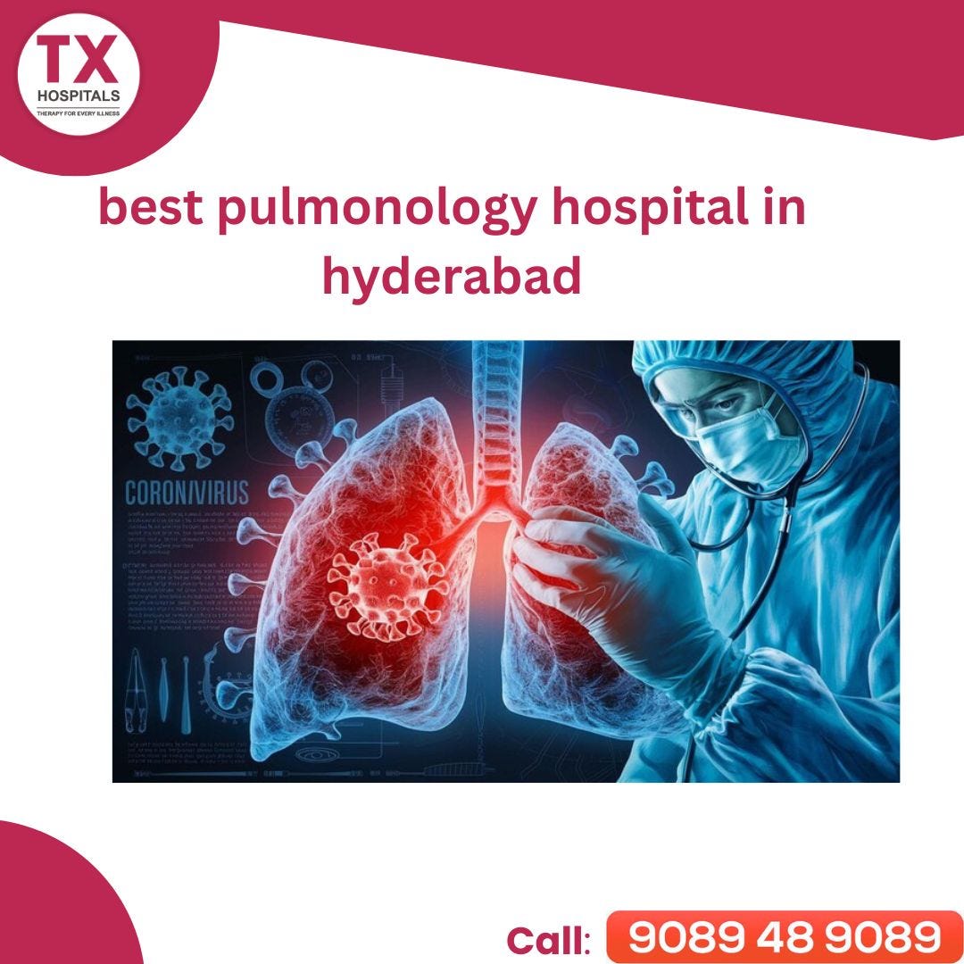 TB and Chest Hospital Hyderabad — Trusted Lung & Respiratory Care at TXHospitals
 Call 9089489089…