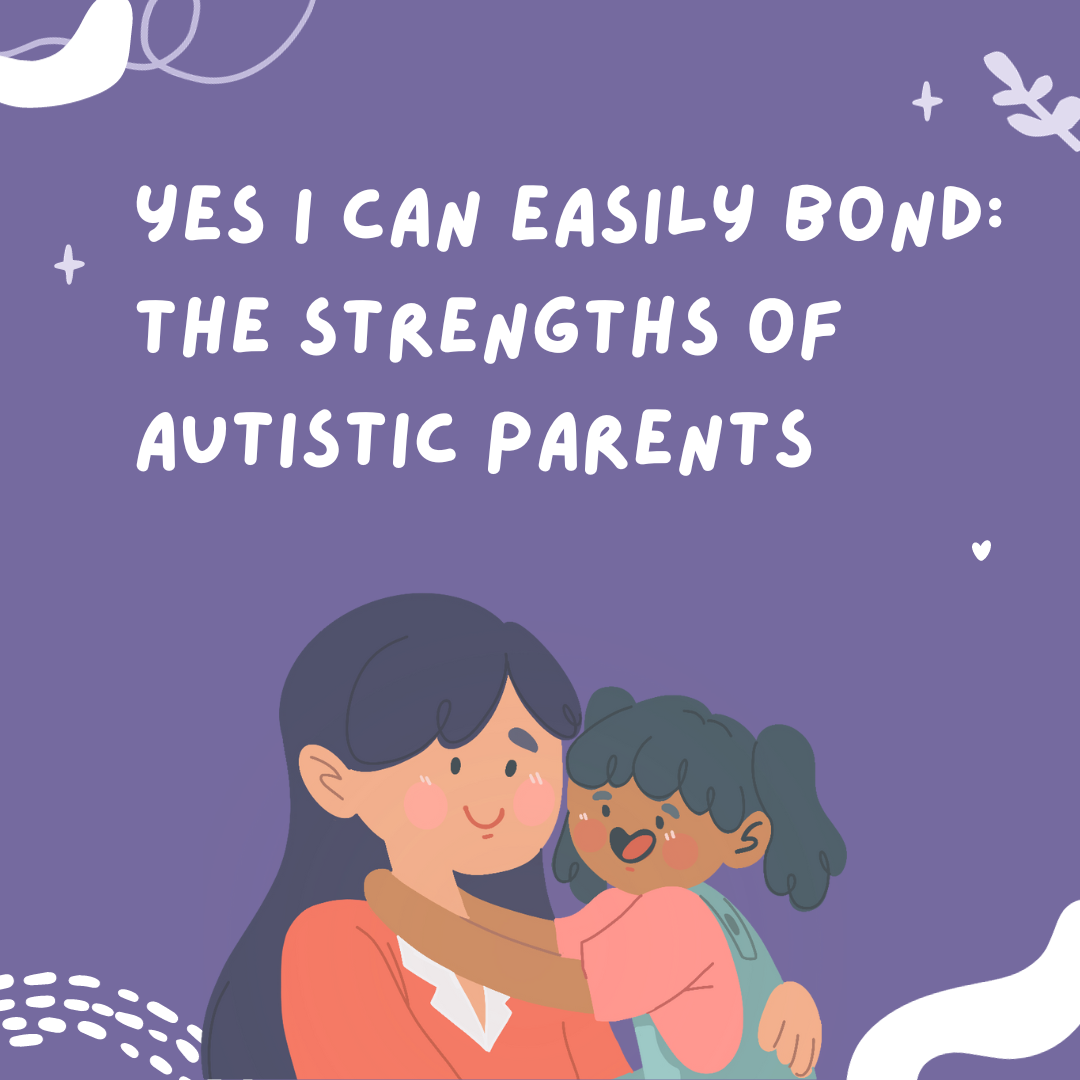 yes-i-can-easily-bond-the-strengths-of-autistic-parents-by-shamiha