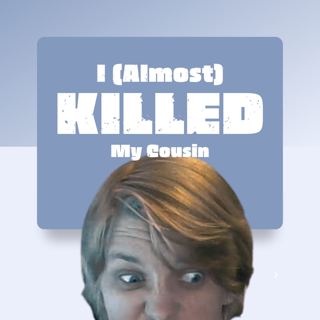 I (Almost) Killed My Cousin. YouTube Medium Read by Kayla Tackett