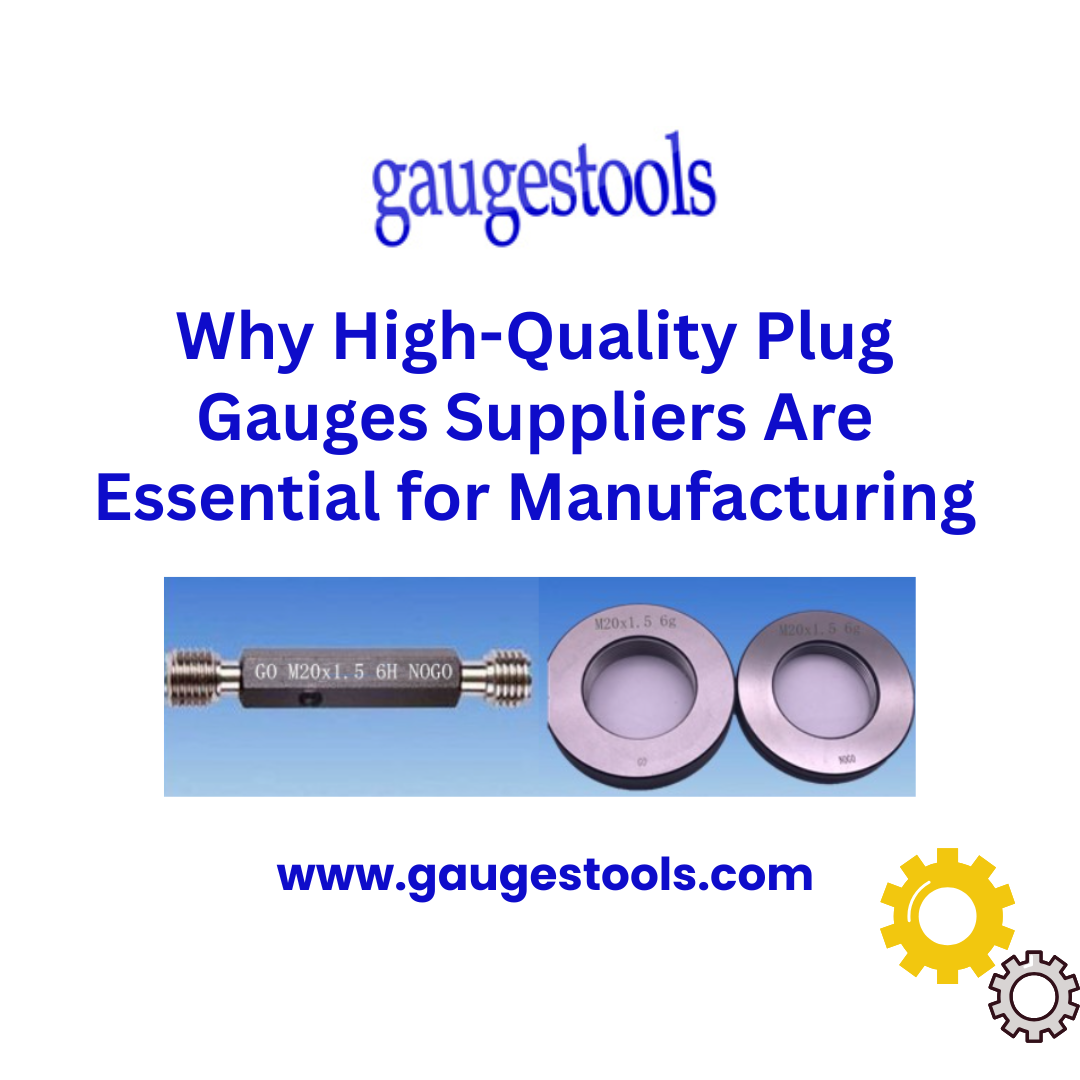 Why High-Quality Plug Gauges Suppliers Are Essential for Manufacturing