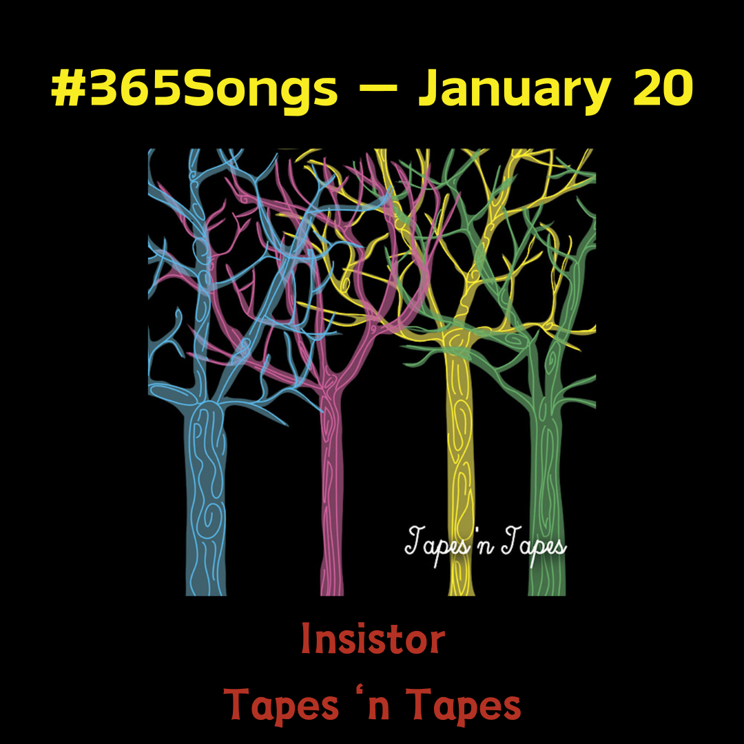 Insistor—Tapes ‘n Tapes. 365Songs January 20 by James David Patrick No Wrong Notes Medium