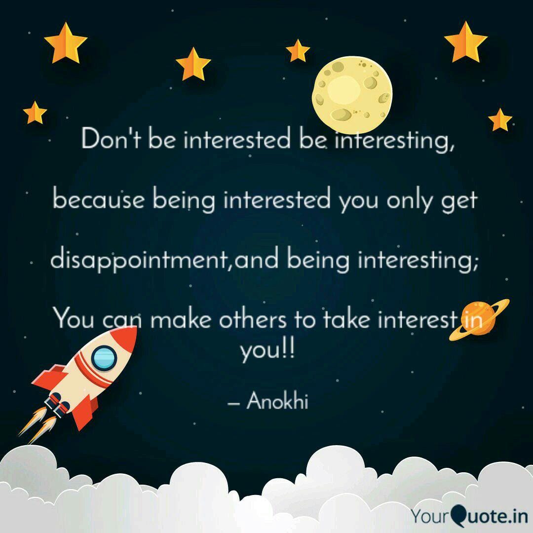 Being Interested is Interesting. Humans have agency.We have a choice… by Fatima Anjum Medium