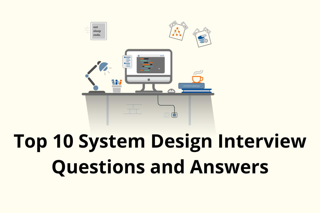 Betydelig vejr vogn 10 System Design Interview Questions (With Answers) I Wished I Knew Before  the Interview | by Arslan Ahmad | Level Up Coding