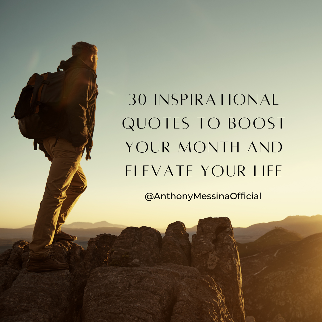 30 Inspirational Quotes to Boost Your Month and Elevate Your Life, by  Anthony Messina I Men's Relationship Coach