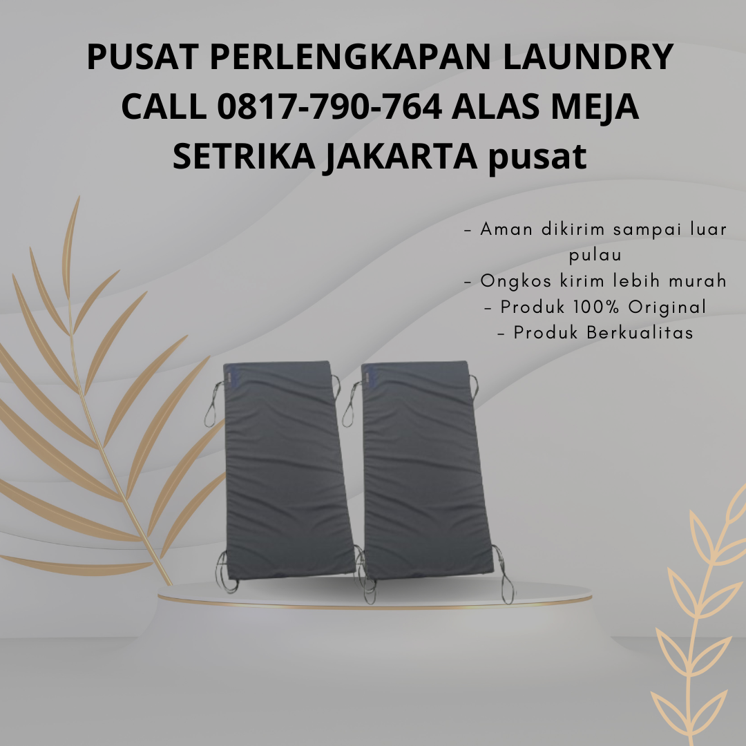 PUSAT PERLENGKAPAN LAUNDRY CALL 0817-790-764 ALAS MEJA SETRIKA JAKARTA
