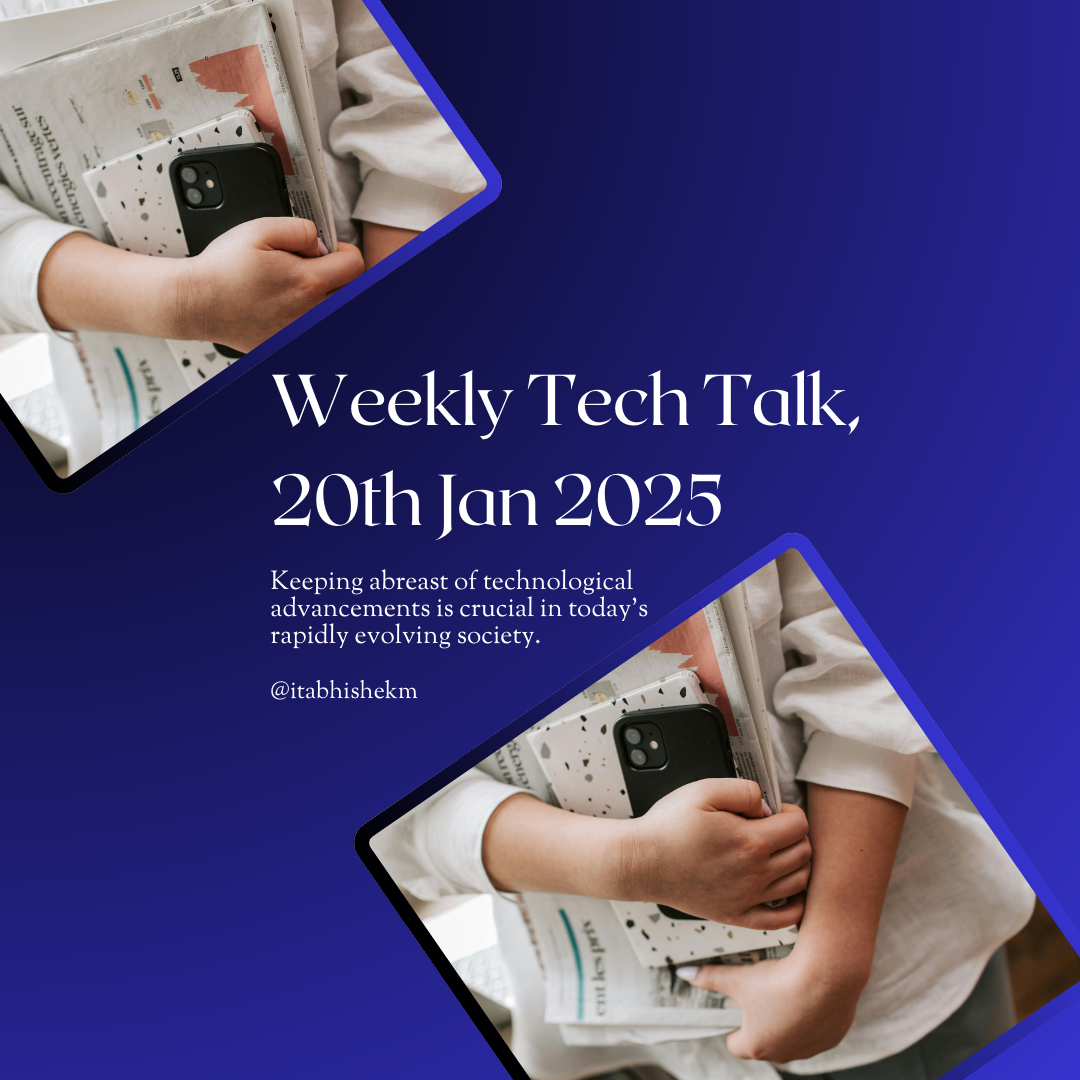 Weekly Tech Talk ~ January 20th, 2025| Keep Yourself Updated on the Latest News