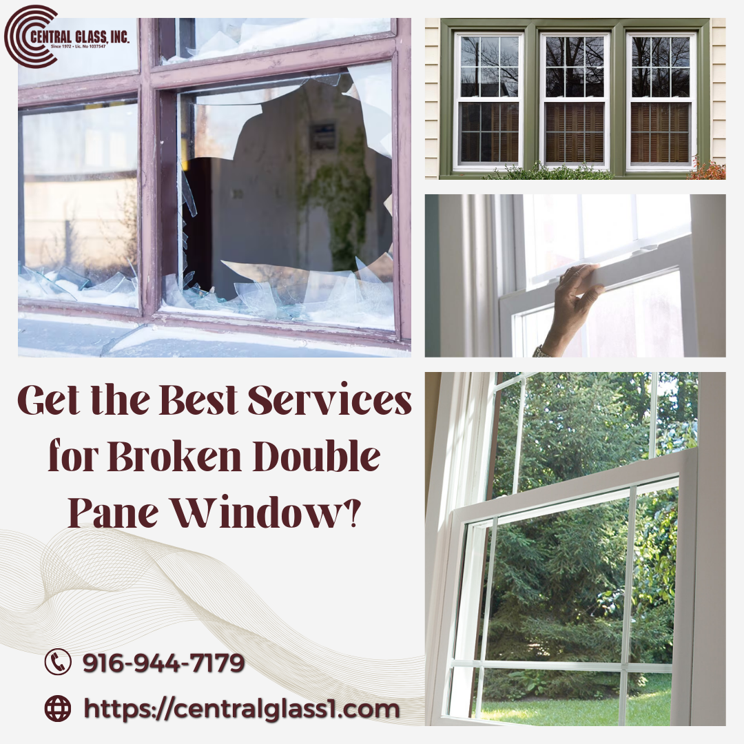 Get the Best Services for Broken Double Pane Window? Central Glass