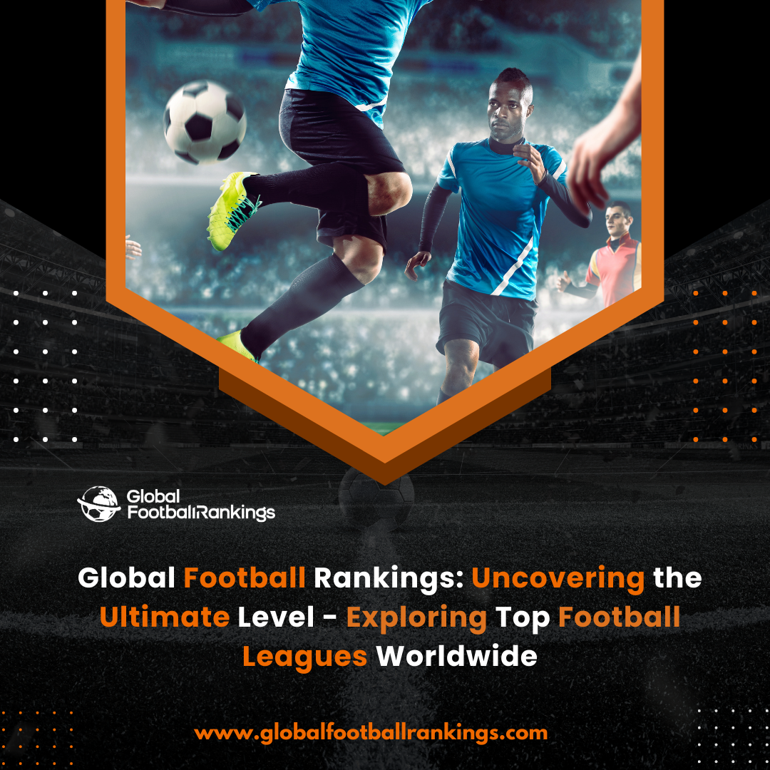 Global Football Rankings Your Gateway to Complete Football League