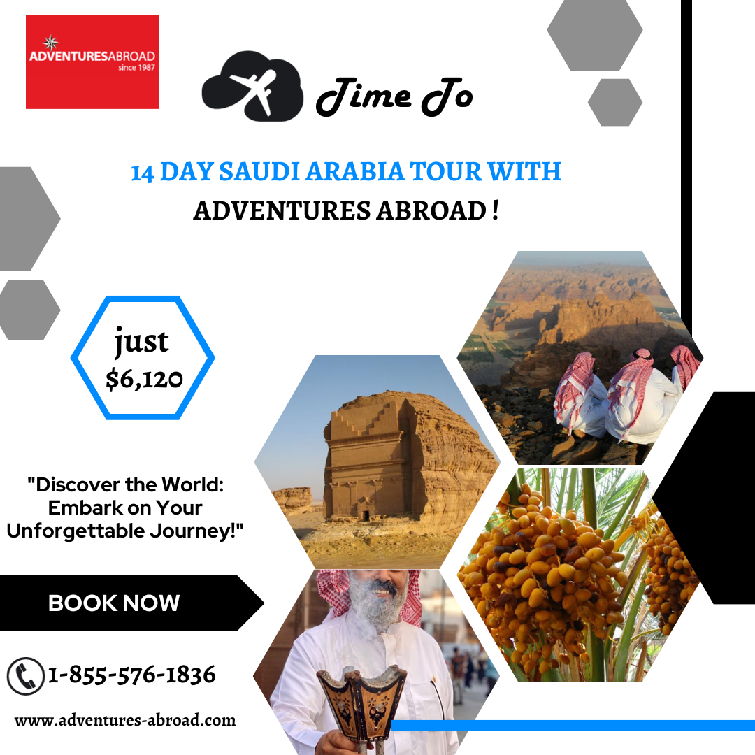 Discover Saudi Arabia’s Hidden Gems A 14Day Small Group Tour with Adventures Abroad ! by