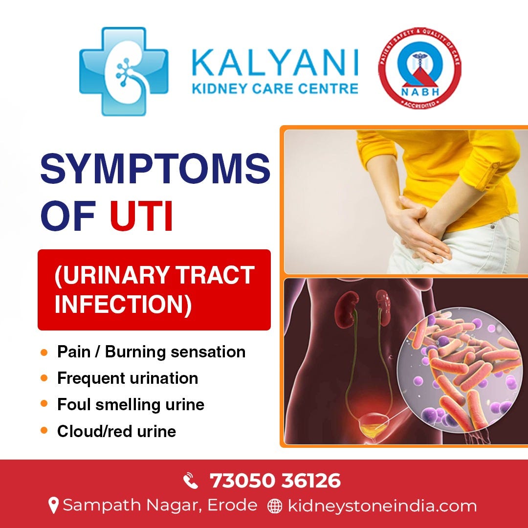 KALYANI KIDNEY CARE CENTRE SYMPTOMS OF UTI (Urinary Tract Infection) • Pain / Burning sensation
