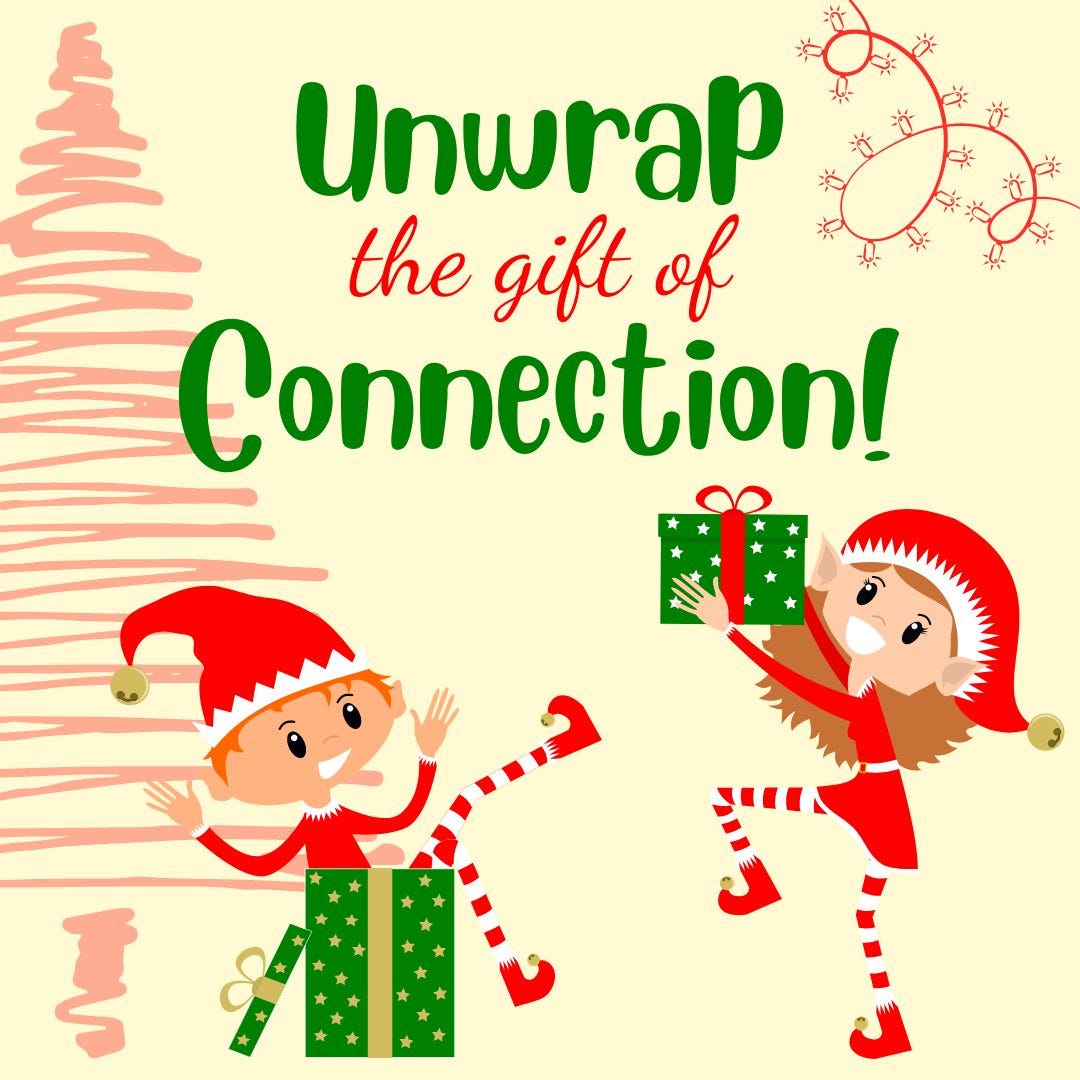 Unwrap The Gift of Connection. As we gear up for the holidays, let’s