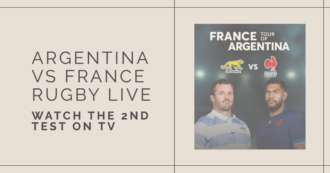 here s way to watch france vs argentina rugby game 2 live streams on
