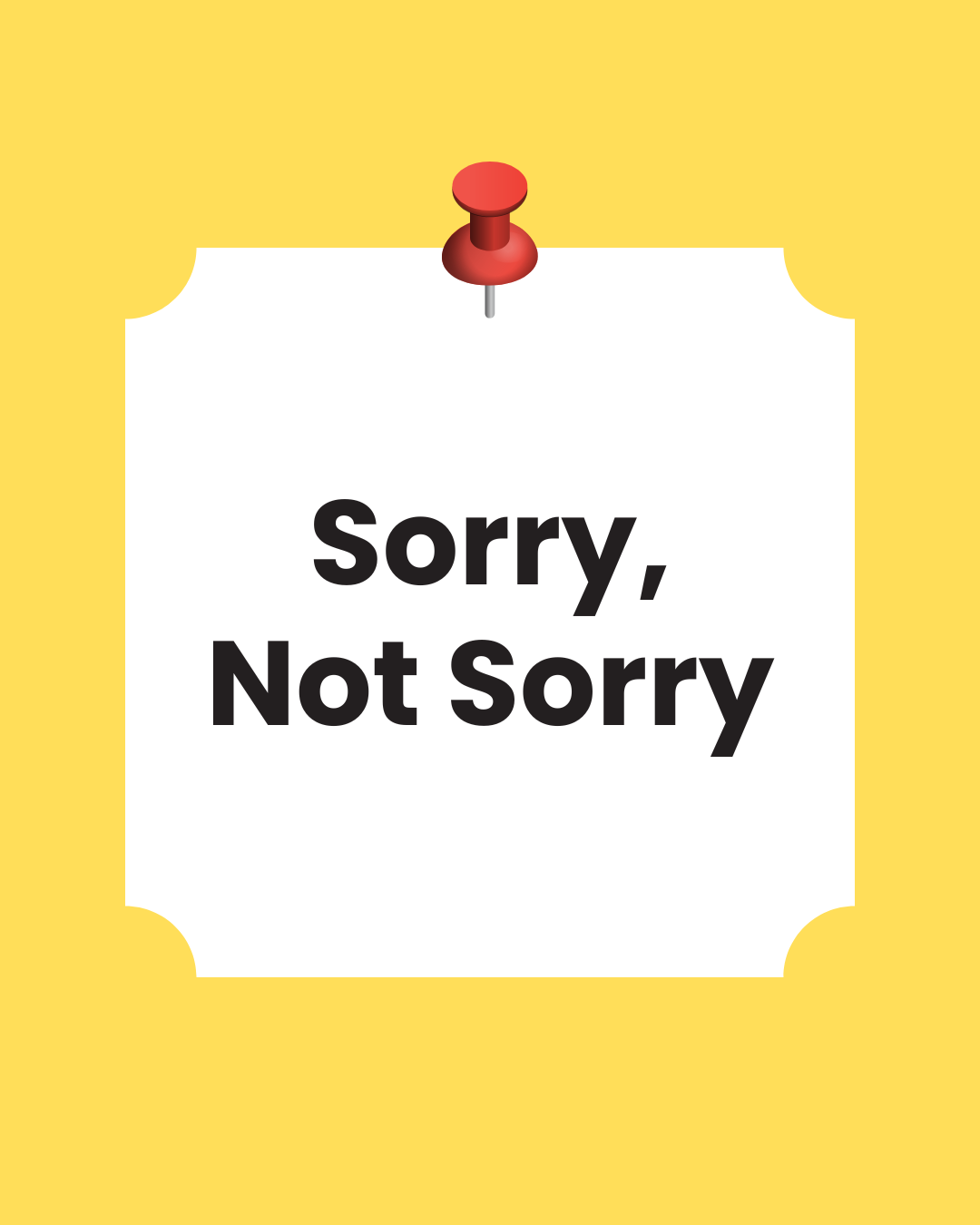 Sorry, Not Sorry — Stop Apologizing, by Mary Annthipie Bane