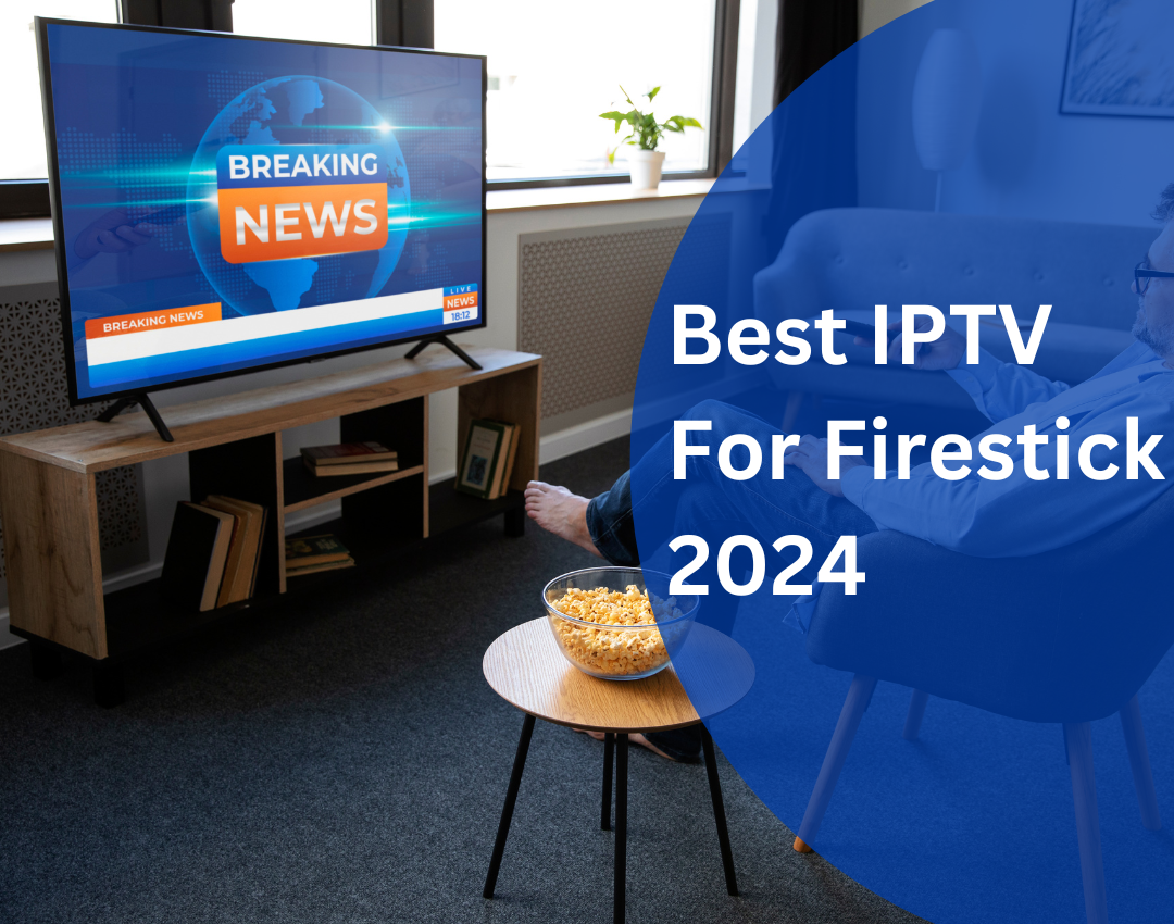Best IPTV For Firestick 2024 Trial Offers and Tips by Jhon