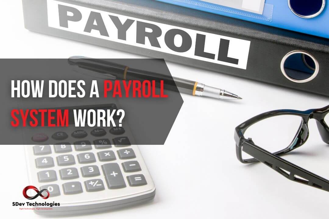 How does a Payroll System work?. By SDev Team by SDev Technologies