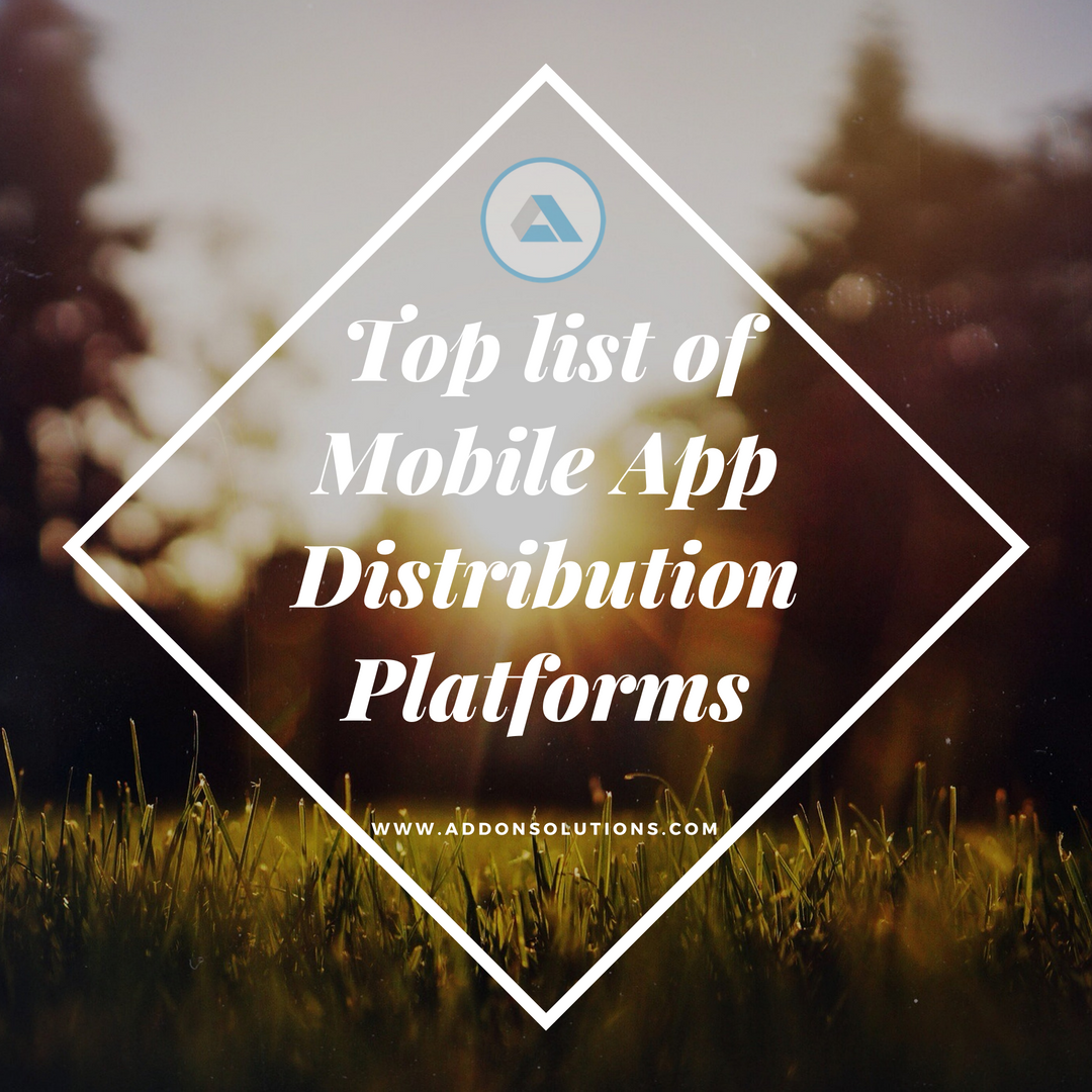 Top list of Mobile App Distribution Platforms by AddonSolutions Medium