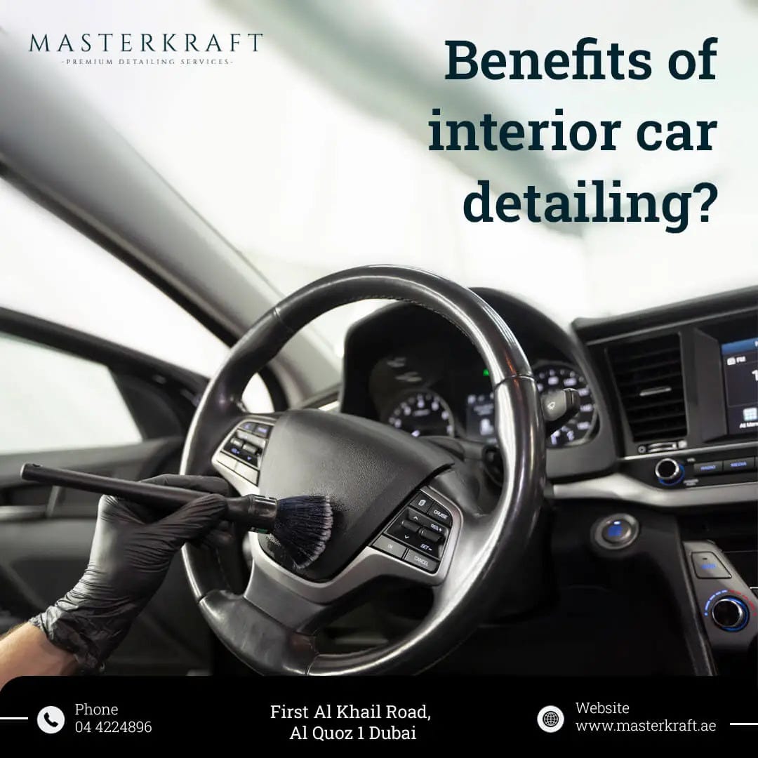 Benefits of interior car detailing, by MasterKraft Premium