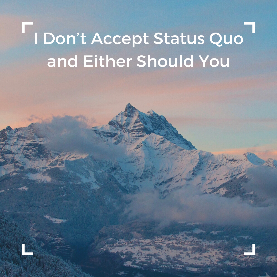 I Don’t Accept Status Quo & Either Should You by Dave Medium