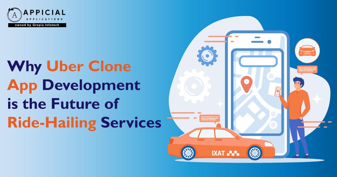 Why Uber Clone App Development Is The Future Of Ridehailing Services by Vinay Jain May