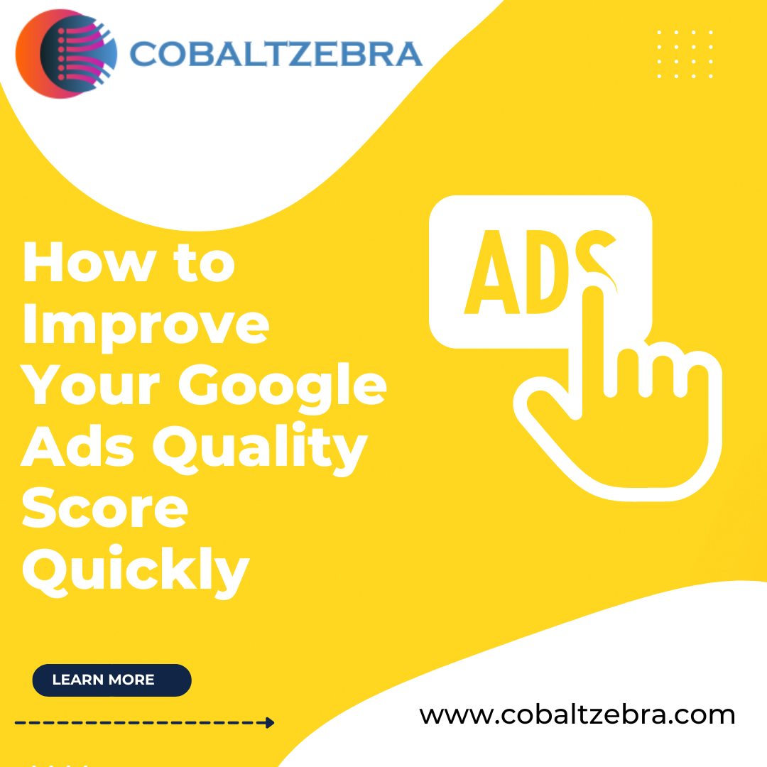 How to Improve Your Google Ads Quality Score Quickly by Cobalt Zebra