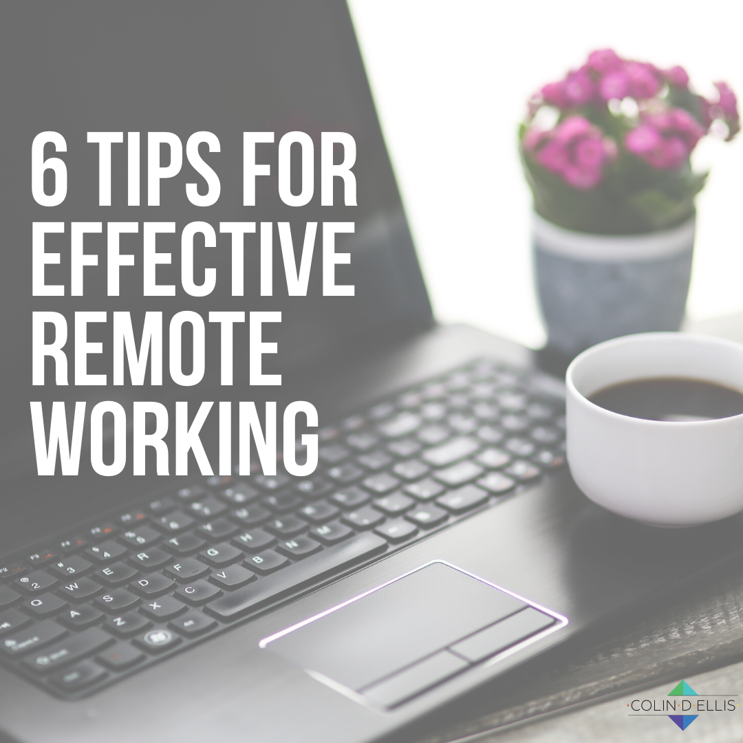 6 Tips for Effective Remote Working | by Colin Ellis | Medium