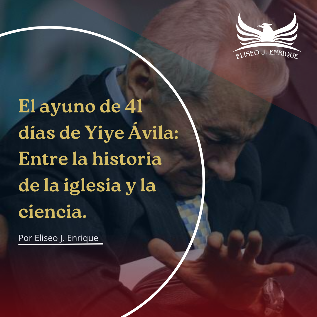 El ayuno de 41 días de Yiye Ávila:
Entre la historia de la iglesia y la ciencia.