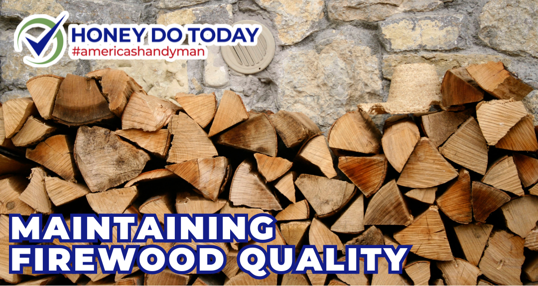 Maintaining Firewood Quality with Proper Storage by Honey Do Today