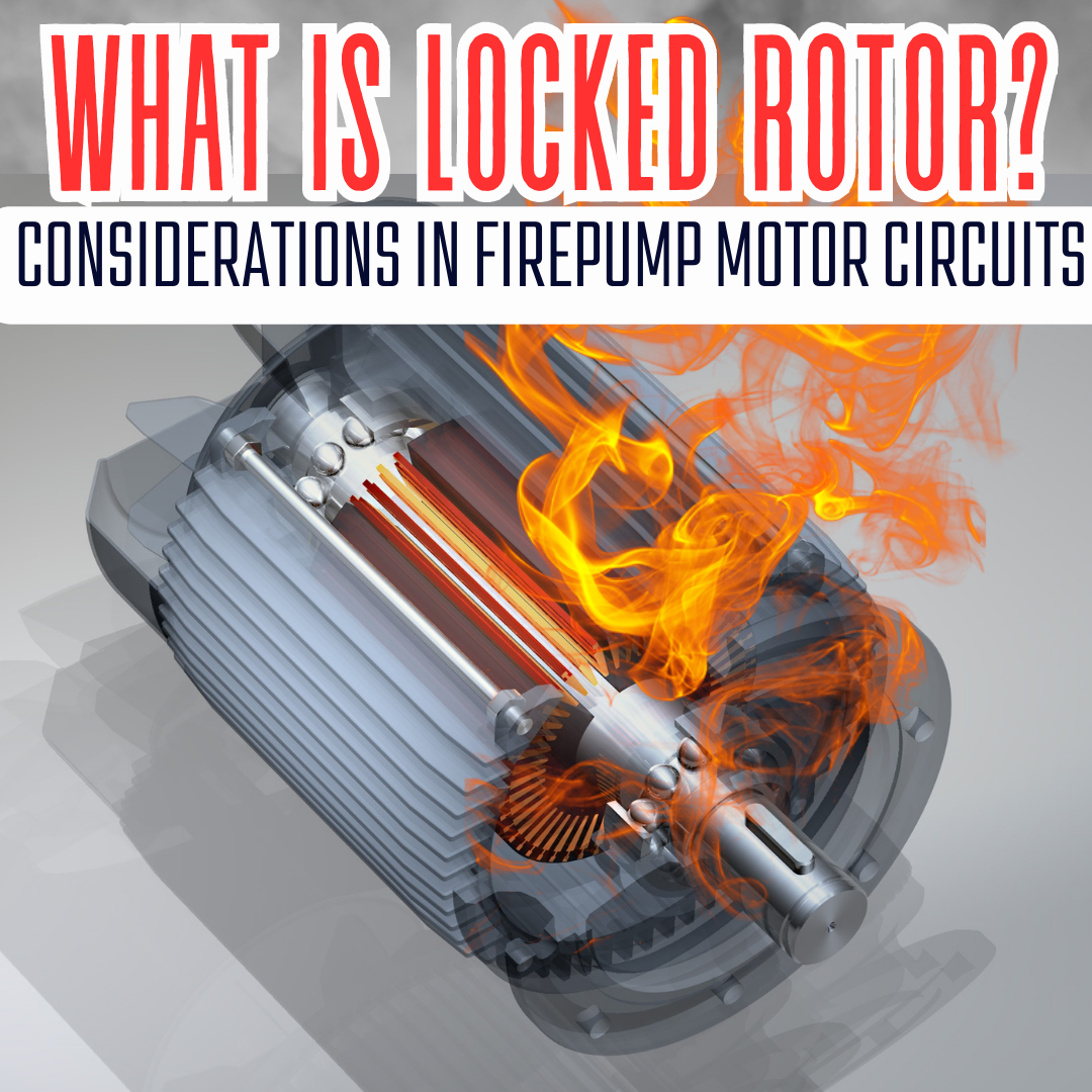 What Is Locked Rotor? Considerations in Fire Pump Motor Circuits
