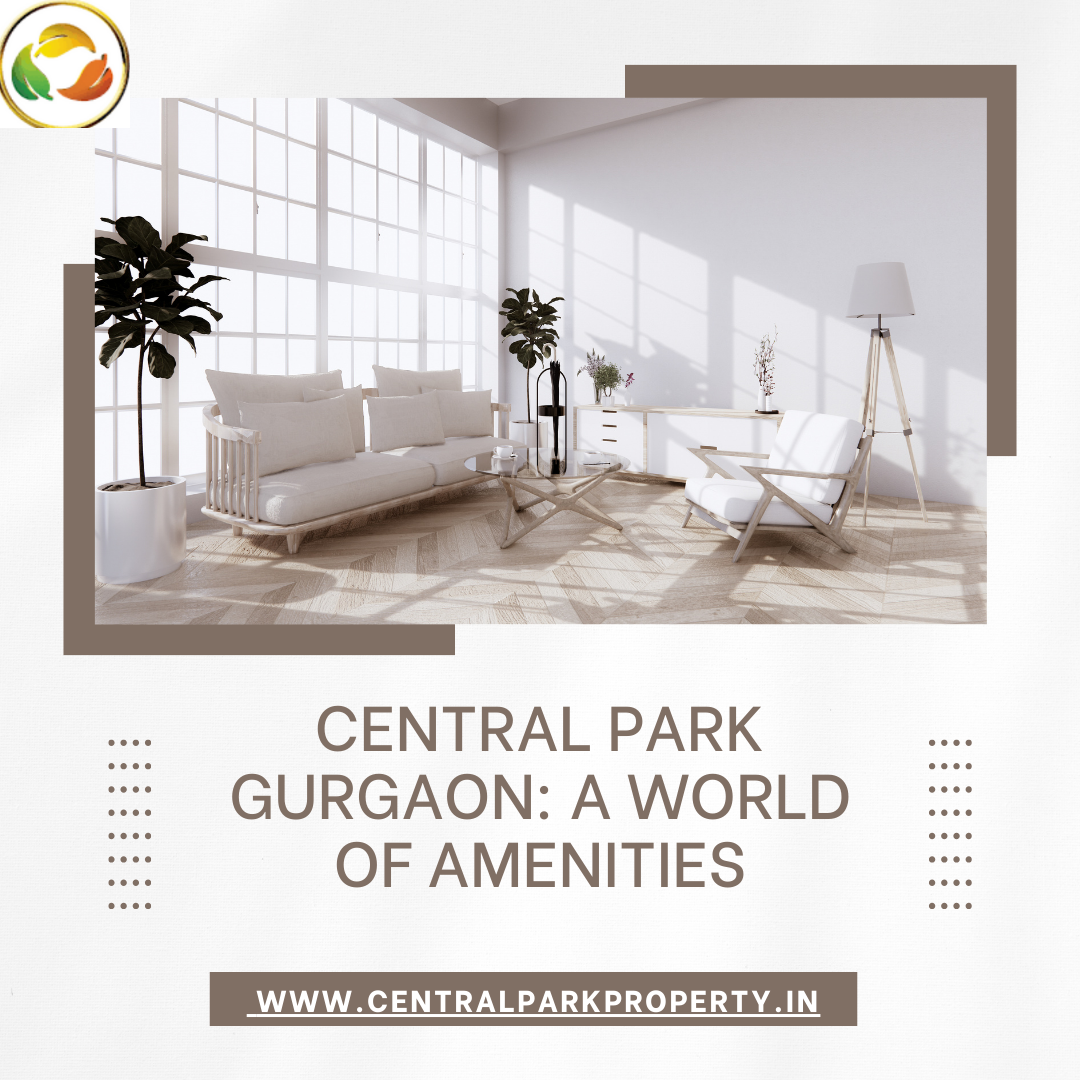 Central Park Gurgaon A World of Amenities Central Park Gurgaon Medium