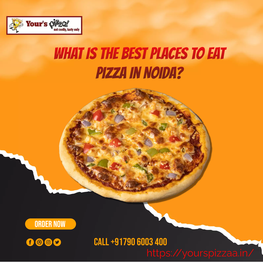 What is the best places to eat Pizza in Noida by yourspizzaa Medium