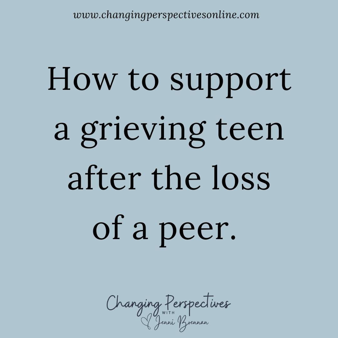 How To Support A Grieving Teen After The Loss Of A Peer by Jenni Brennan, Changing
