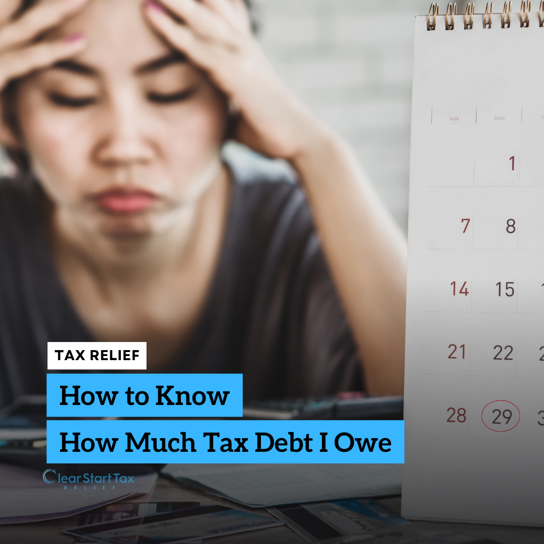How to Know How Much Tax Debt I Owe? by Clear Start Tax Relief Sep