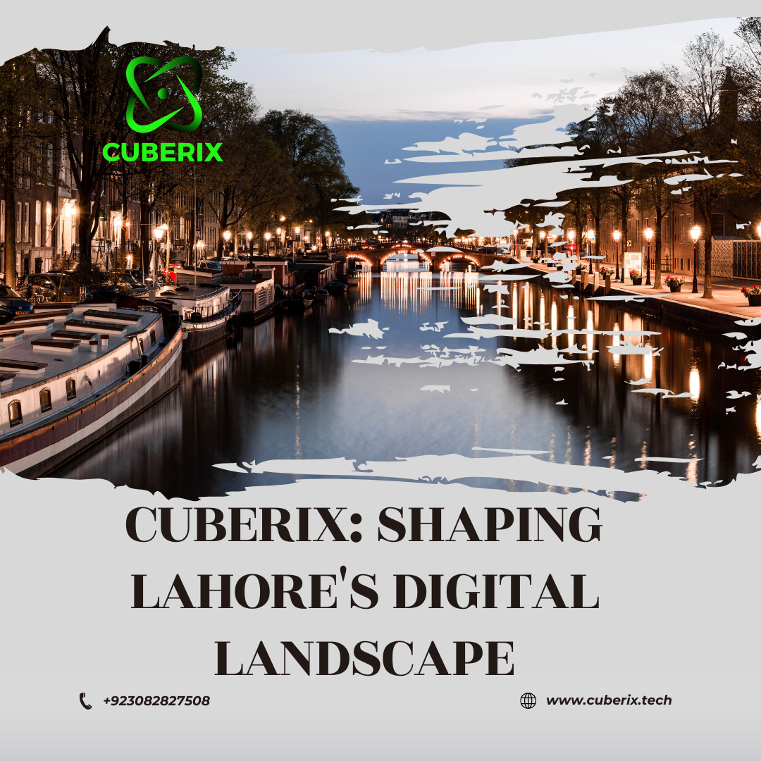 Cuberix: Shaping Lahore’s Digital Landscape