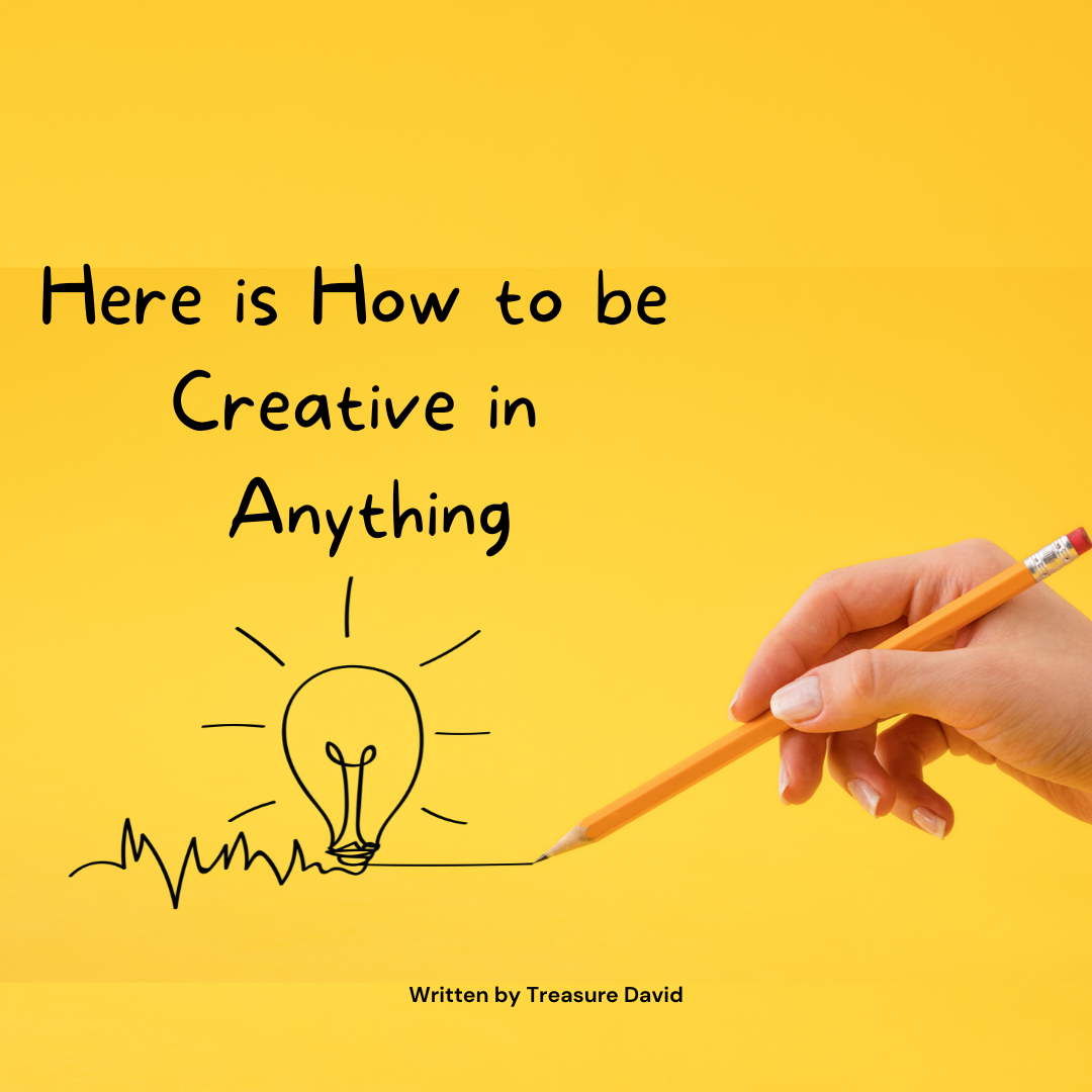 here-is-how-to-be-creative-in-anything-by-treasure-david-medium