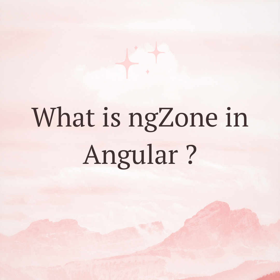 What is ngZone in Angular ?. In Angular, `NgZone` is a service… by