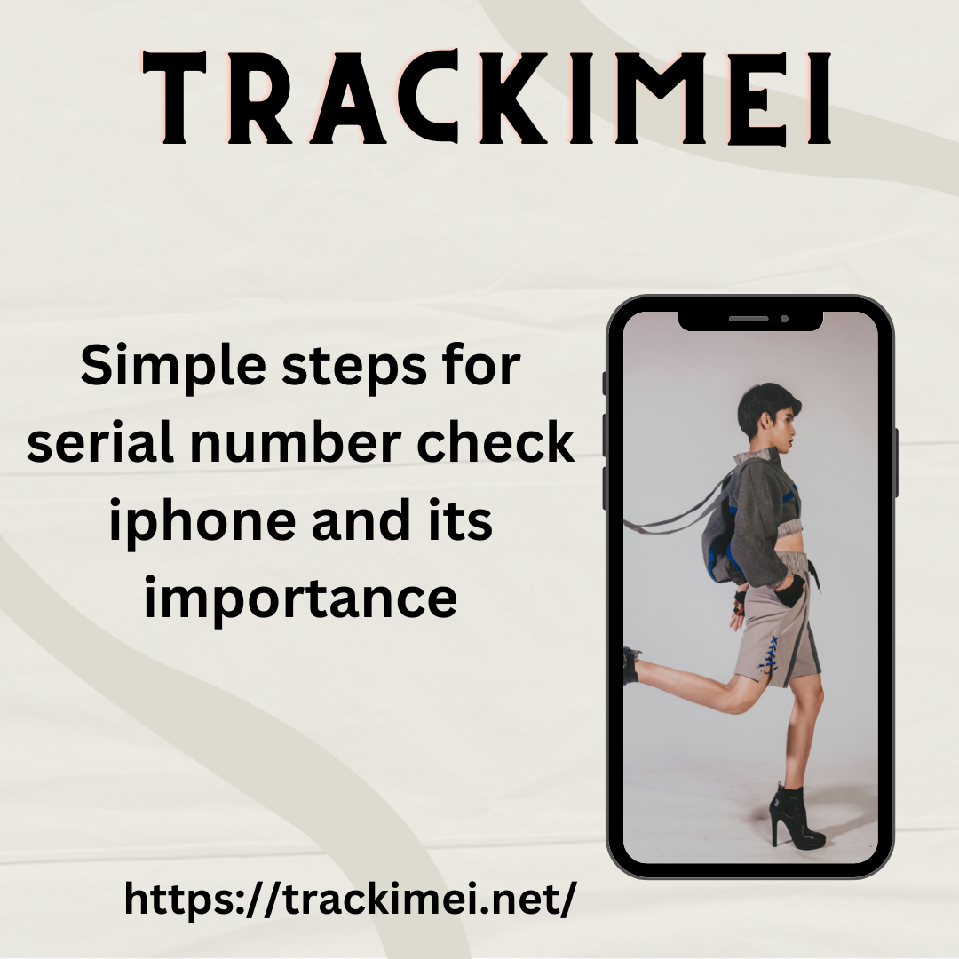 track,Simple steps for serial number check iphone and its importance | by  Trackimei | Medium