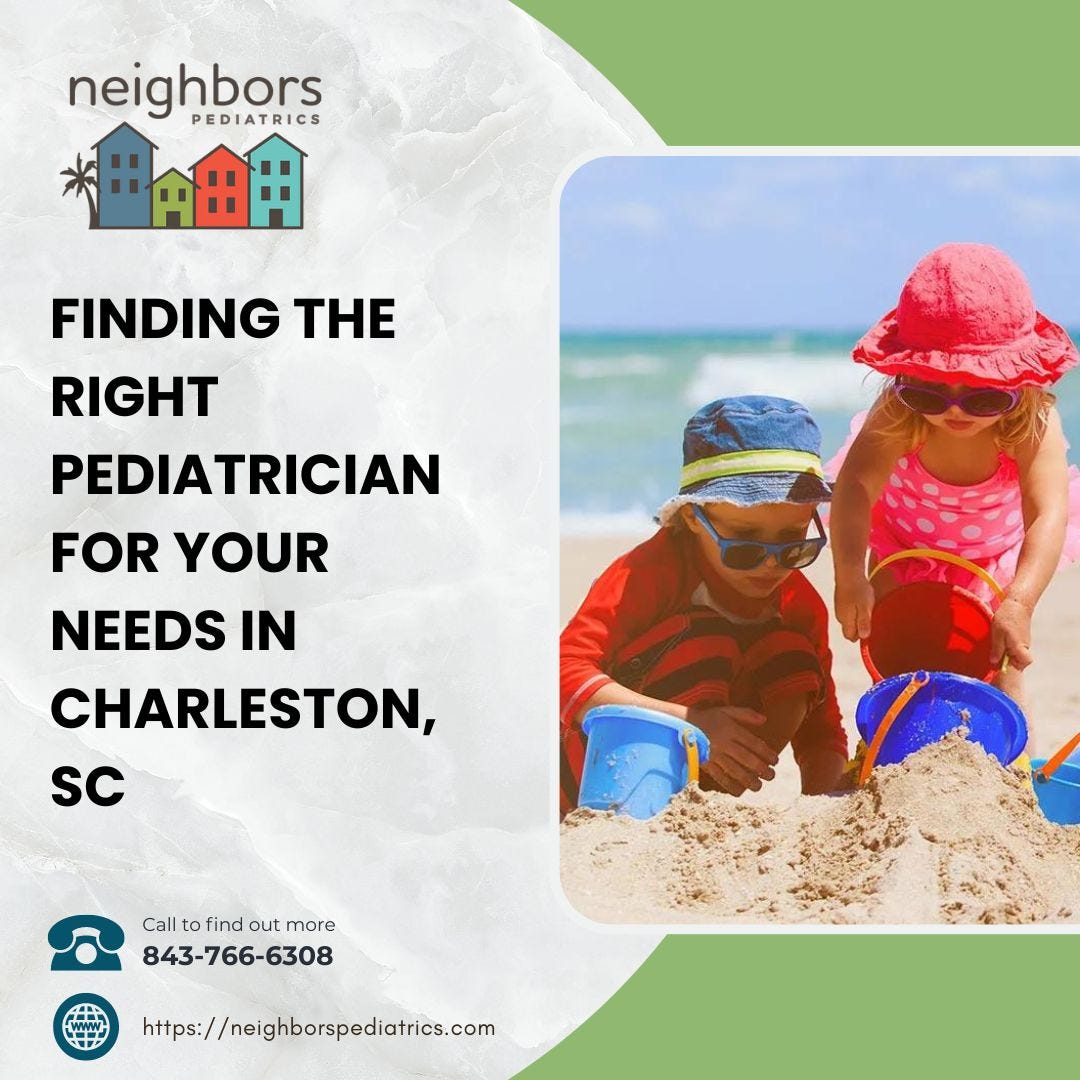 Finding The Right Pediatrician For Your Needs In Charleston Sc Neighbors Pediatrics Medium