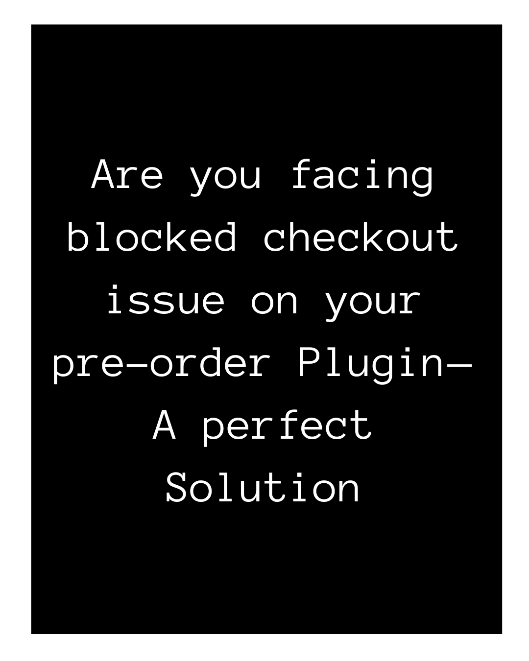 Are you facing blocked checkout issue on your Preorder Plugin — A