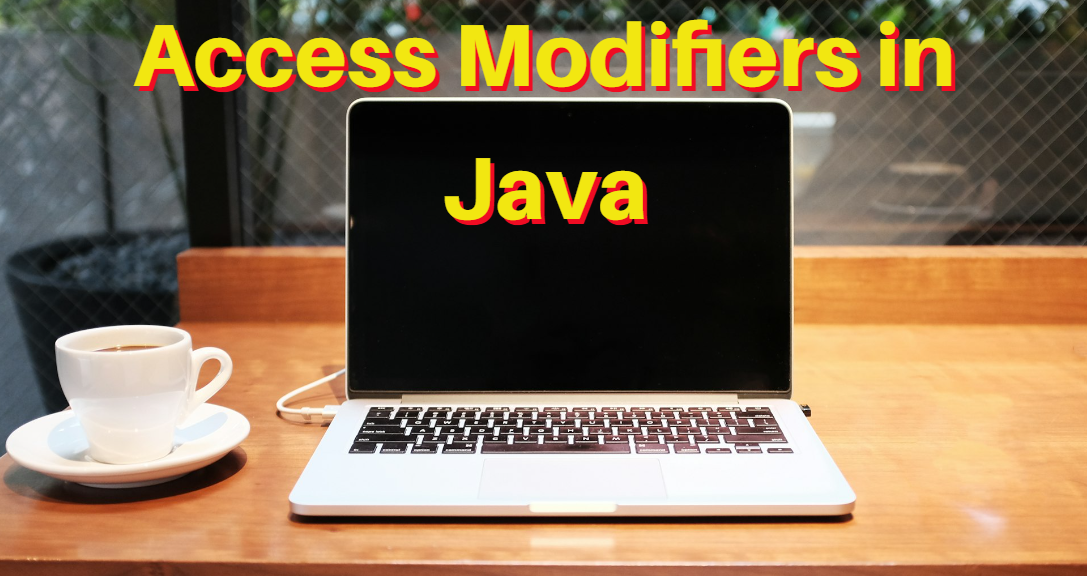 Access Modifiers in Java: Detailed Explanation | by Nakul Mitra | Medium