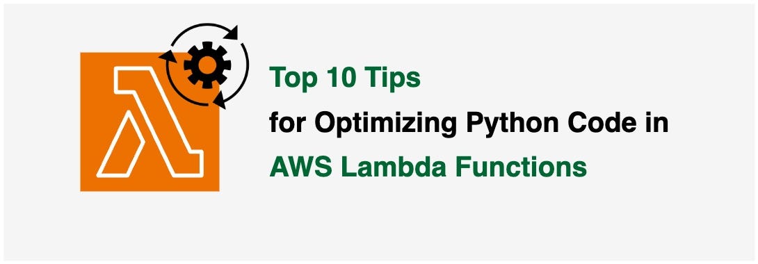 Top 10 Tips for Optimizing Python Code in AWS Lambda Functions | by ...