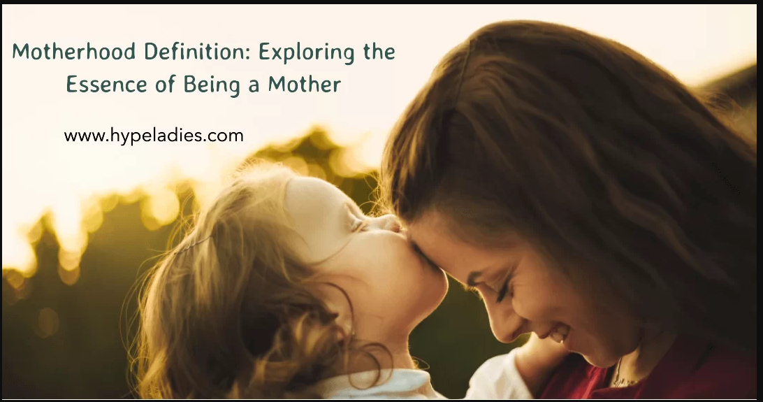 Understanding Motherhood A Comprehensive Definition and Guide by