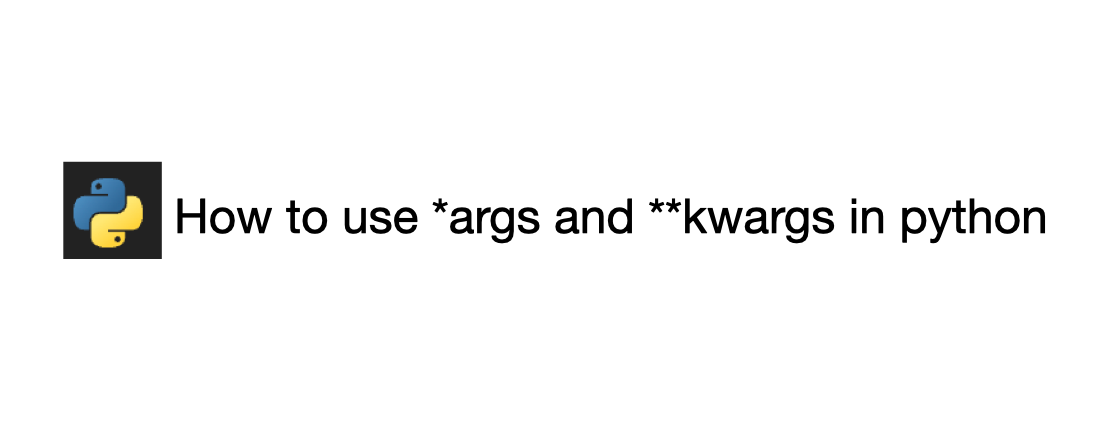 How To Use *args And **kwargs In Python | By Kyosuke Ito | Dev Genius