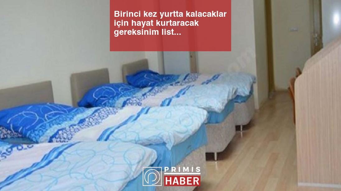 Birinci kez yurtta kalacaklar için hayat kurtaracak gereksinim listesi