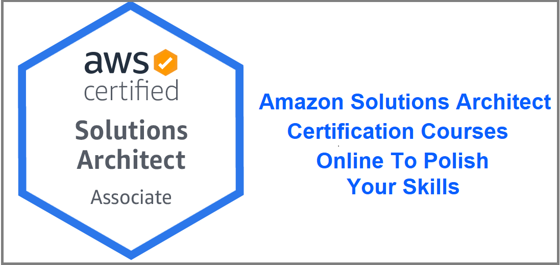 Amazon Solutions Architect Certification Courses Online To Polish Your